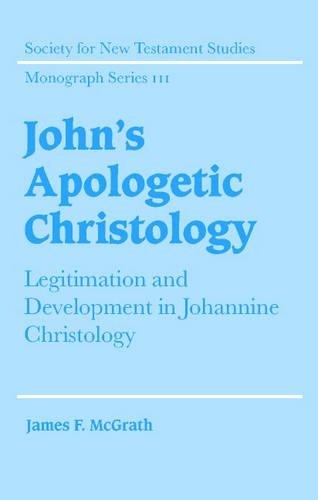 John's Apologetic Christology by James F. McGrath - 9780521803489