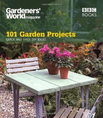 101 Garden Projects: Quick and Easy DIY Ideas (Gardeners' World 
