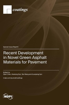 Recent Development in Novel Green Asphalt Materials for Pavement by Qian Chen Ha