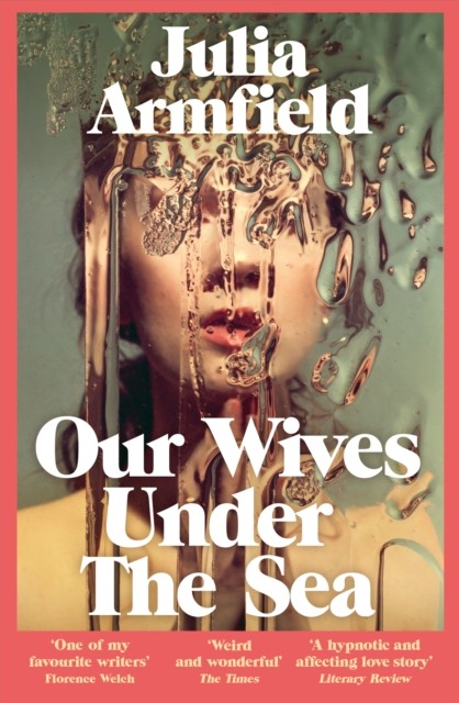 Our Wives Under The Sea by Julia Armfield (Paperback Book)