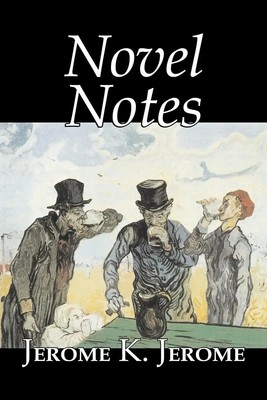 Jerome K. Jerome | Novel Notes by Jerome K. Jerome, Fiction, Classics, Literary