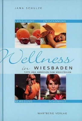 Wellness in Wiesbaden - Tipps und Adressen zum Wohlfühlen, Jana Schulze