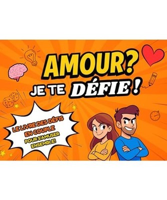 Amour? Je te défie!: Le livre de défis en couple pour s'amuser ensemble, Fr, I