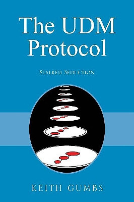The UDM Protocol: Stalked Seduction By Keith Gumbs - New Copy - 9781478789772