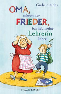 »Oma«, schreit der Frieder, »ich hab meine Lehrerin lieber!« | Buch | 9783737358
