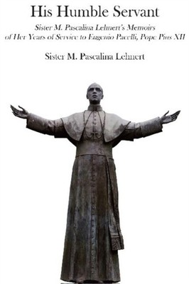 His Humble Servant   Sister M. Pascalina by M. Pascalina Lehnert PAPERBACK
