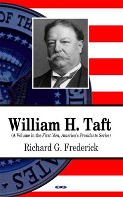 William H Taft by Richard G. Frederick NEW BOOK