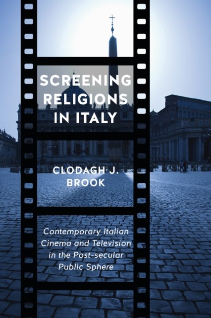 Screening Religions in Italy  Contemporary Italian  by Clodagh Brook HARDBACK
