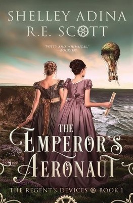 Shelley Adina R E Scott The Emperor's Aeronaut (Paperback) Regent's Devices