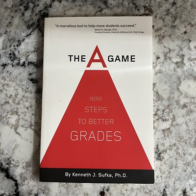 The A Game : Nine Steps to Better Grades by Kennth J. Sufka (2011, Mass Market)