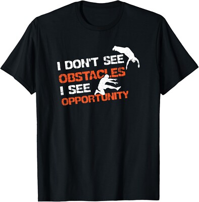 I Don_t See Obstacles I See Opportunity Freerunning Parkour Gift Unisex T-Shirt