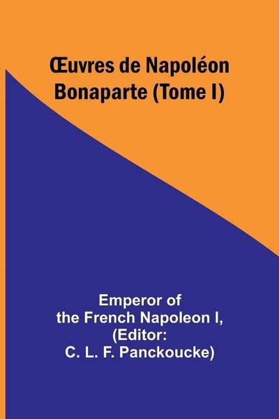 Emperor Of The French Napoleon I | ¿Uvres De NapoléOn Bonaparte (Tome I) | Buch-image