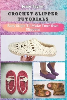 Jesse Taylor Crochet Slipper Tutorials (Taschenbuch)
