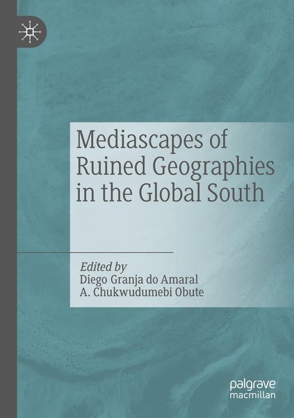 Mediascapes Of Ruined Geographies In The Global South Diego Granja Do Amaral-image