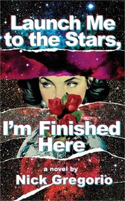 Launch Me to the Stars, I'm Finished Here (Paperback or Softback)