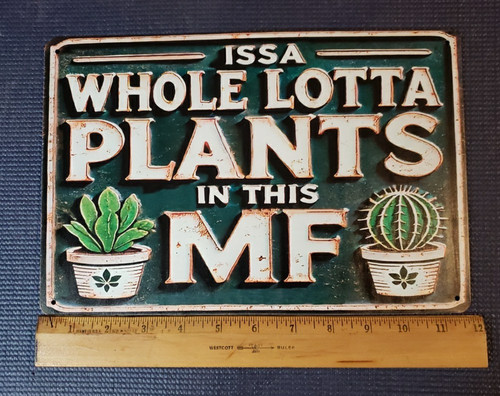 Funny Metal Signs ISSA WHOLE LOTTA PLANTS IN THIS MF- Vintage Signs Plants
