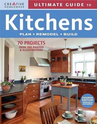 Ultimate Guide to Kitchens: Plan, Remodel, Build (Ultimate Guide To... (C - GOOD