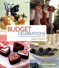 BUDGET CELEBRATIONS: THE HOSTESS GUIDE TO YEAR-ROUND By Shelley Wolson EXCELLENT