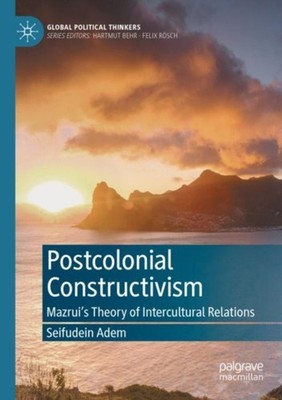 Postcolonial Constructivism: Mazrui's Theory of  by Seifudein Adem PAPERBACK