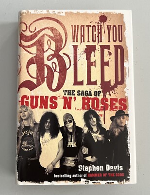 Watch You Bleed: The Saga of Guns N' Roses by Stephen Davis (Hardcover, 2008)