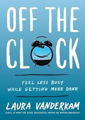 Off the Clock: Feel Less Busy While..., VanderKam, Laur