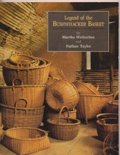 LEGEND OF THE BUSHWHACKER BASKET By Martha Wetherbee & Nathan Taylor *Excellent*