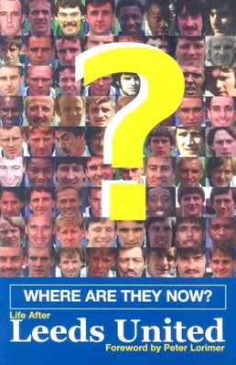 Where are They Now?: Life After Leeds United,Les Rowley, John Wr