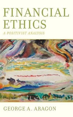 Financial Ethics: A Positivist Analysis by George A. Aragon (English) Hardcover 