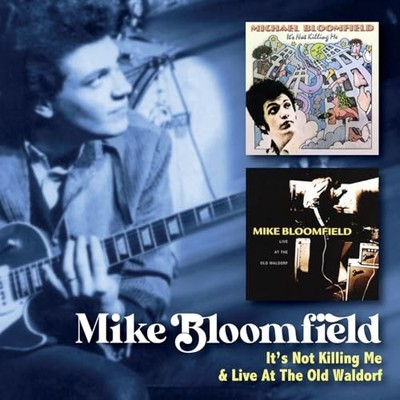 MIKE BLOOMFIELD - ITS NOT KILLING ME C/W LIVE AT THE OLD WALDORF  - J1398z