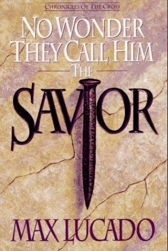 No Wonder They Call Him Savior : Chronicles of the Cross by Max Lucado (1994, Trade Paperback)