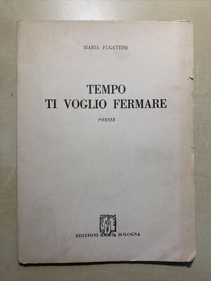 ZEIT WILL ICH DICH AUFHALTEN - MARIA FUGATTINI. EDIZIONI SIA BOLOGNA 1957 #