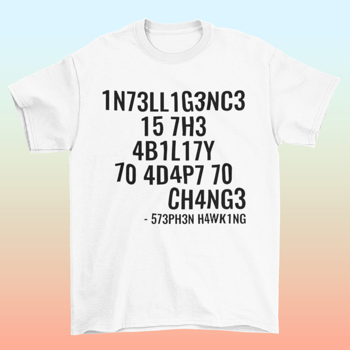 intelligence is the ability to adapt to change T shirt / Stephen