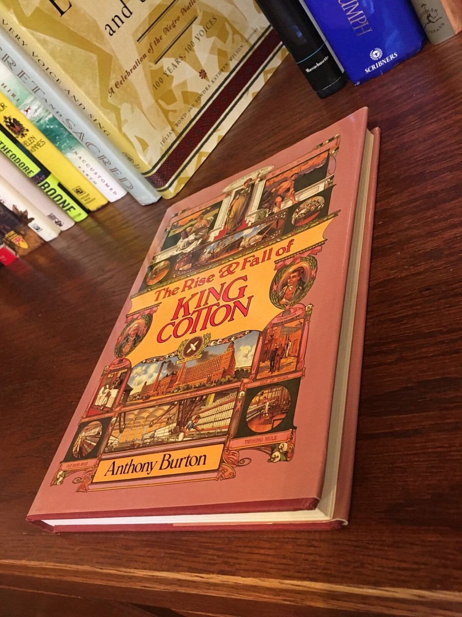 The Rise and Fall of King Cotton. Anthony Burton 1st HC Ptg