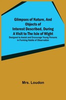 Loudon | Glimpses Of Nature, And Objects Of Interest Described, During A...
