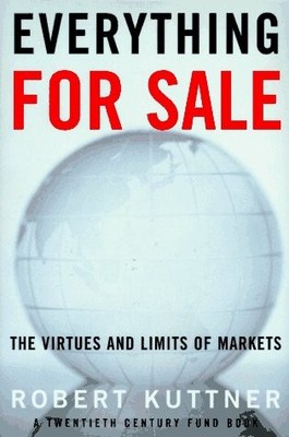 Everything for Sale: The Virtues and Limits of Markets by Kuttner, Robert