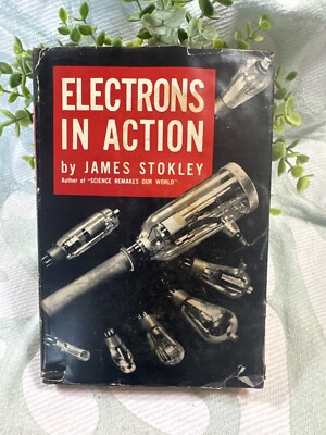 Electrons in Action (1946, 1st Edition by James Stokley w/ Dust Jacket, Diagrams