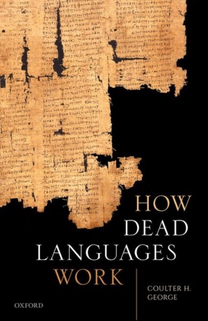 How Dead Languages Work by Coulter H.  George (Hardback Book)