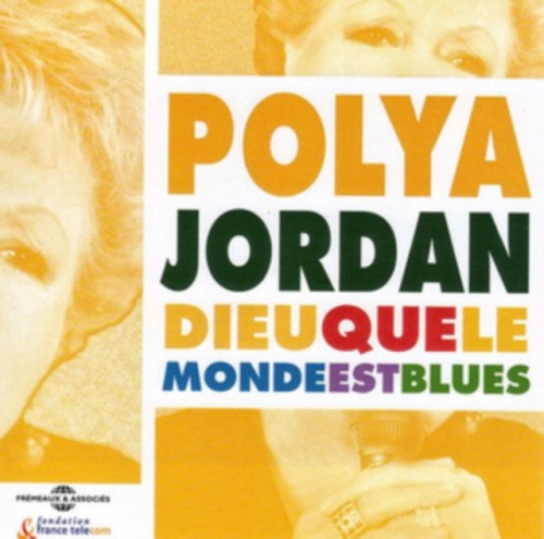 Dieu Que le Monde Est Blues by Polya Jordan [CD]