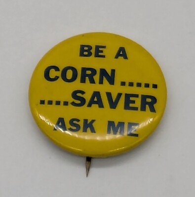 Vtg Be a Corn Saver Ask Me Pinback Button Pin Farmer Seed Agriculture Kupper Inc