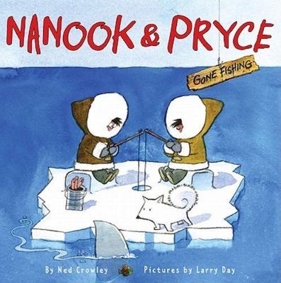 Nanook & Pryce: Gone Fishing - 0061336416, hardcover, Ned Crowley, new
