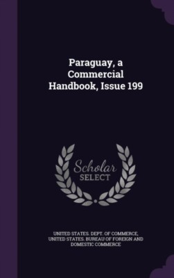 United States. Dept. - Paraguay a Commercial Handbook Issue 199 - Ne - X555z