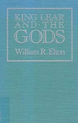 King Lear and the Gods Hardcover William R. Elton