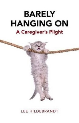 Barely Hanging On: A Caregiver's Plight by Lee Hildebrandt (English) Paperback B