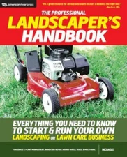 Professional Landscaper's Handbook : Everything You Need to Know to Start and...