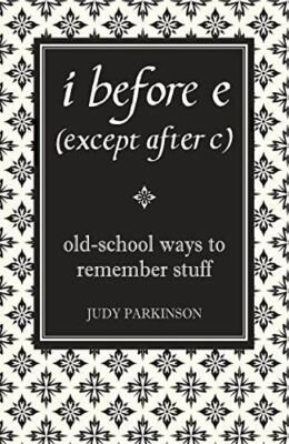 i before e (except after c): Old-School Ways to Remember Stuff [Hardcover] Parki
