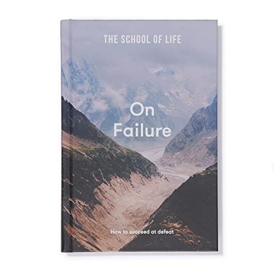The School of Life: On Failure  how to succeed at defeat, Life 9781912891672=#
