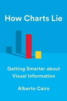 How Charts Lie: Getting Smarter about Visual Information by Alberto Cairo (Engli