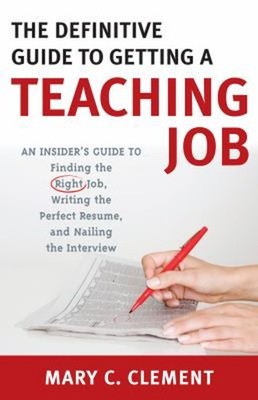 The Definitive Guide to Getting a Teaching Job : An Insider's Gui