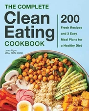 The Complete Clean Eating Cookbook: 200 Fresh Recipes and 3 Eas 