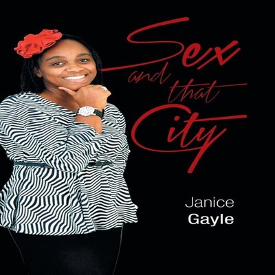 Sex and That City by Janice Gayle Hardcover Author Solutions Inc 